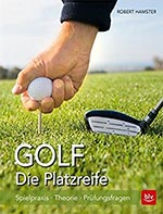 Golf. Die Platzreife: Spielpraxis - Theorie - Prüfungsfragen